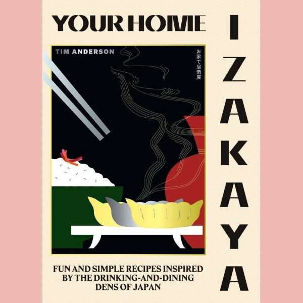 Your Home Izakaya: Fun and Simple Recipes Inspired by the Drinking-and-Dining Dens of Japan by Tim Anderson