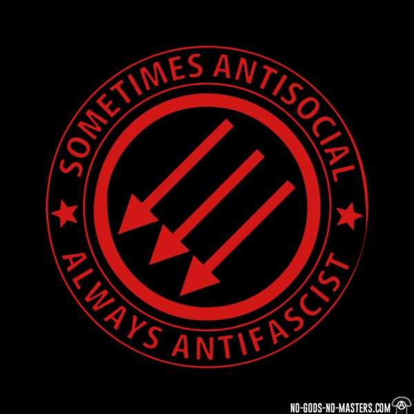 Sometimes antisocial; always antifascist