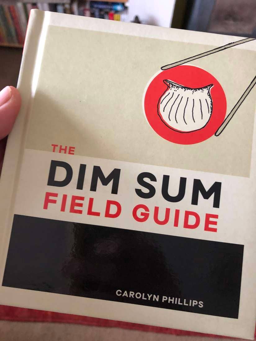 The Dim Sum Field Guide: A Taxonomy of Dumplings, Buns, Meats, Sweets, and Other Specialties of the Chinese Teahouse